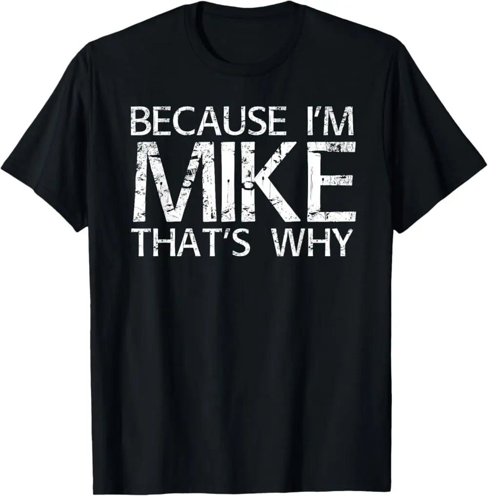 Because I'm Mike That's WHY Fun Shirt Funny Gift Idea T-Shirt  Breathable T-shirt