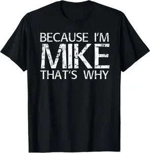 Because I'm Mike That's WHY Fun Shirt Funny Gift Idea T-Shirt  Breathable T-shirt