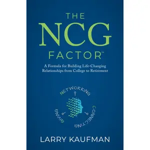 The NCG Factor: A Formula for Building Life-Changing Relationships from College to Retirement Paperback – July 28, 2019